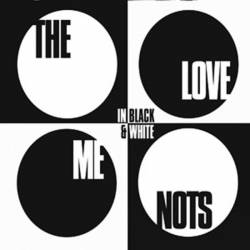 The Love Me Nots : In Black and White